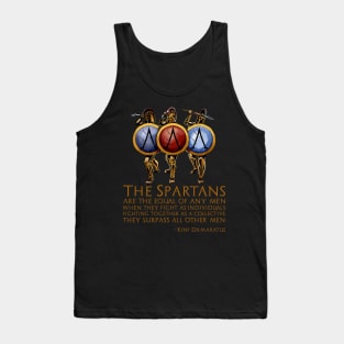 The Spartans are the equal of any men when they fight as individuals; fighting together as a collective, they surpass all other men. - Damaratus to Xerxes Tank Top